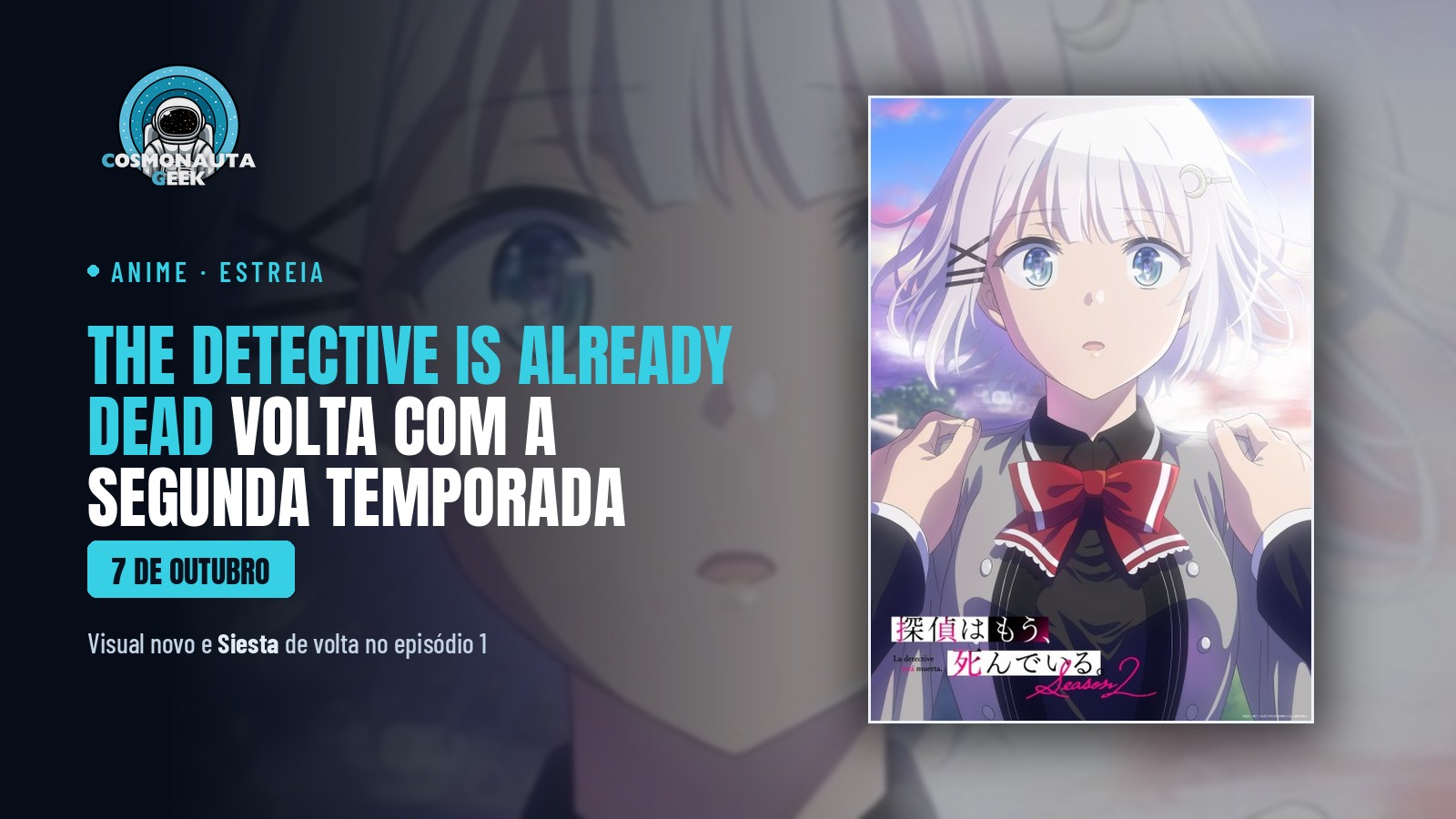 “The Detective Is Already Dead” estreia a segunda temporada com visual novo e Siesta de volta