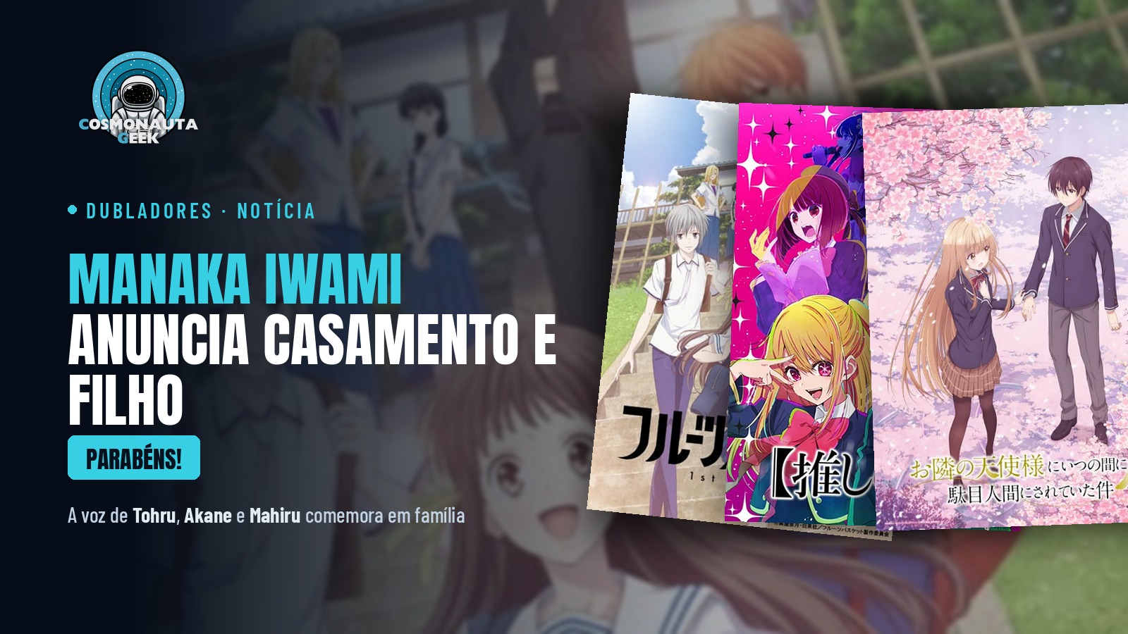 Manaka Iwami, a Tohru de Fruits Basket e a Akane de Oshi no Ko, anuncia casamento e o nascimento do primeiro filho