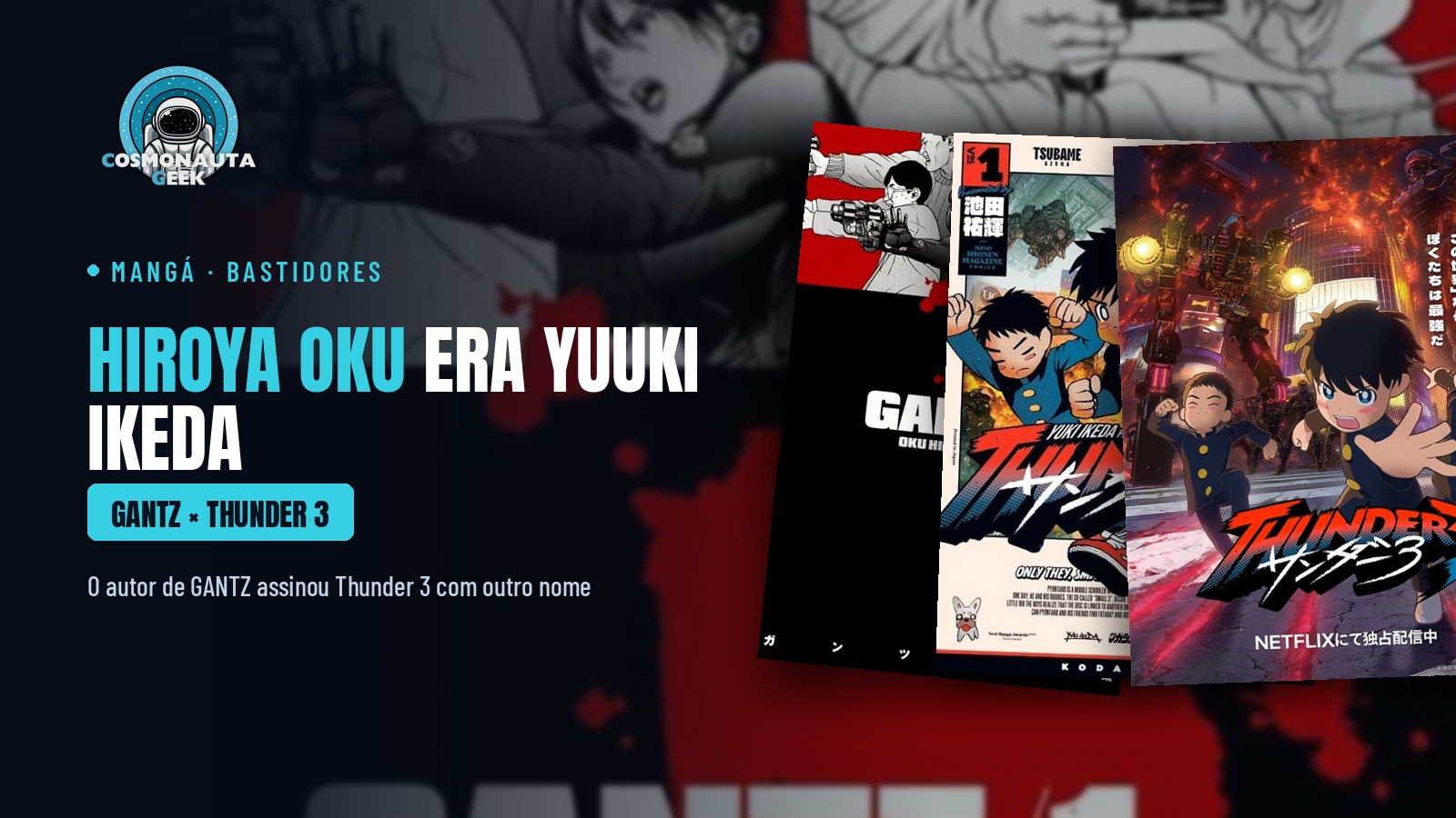 Era ele mesmo: Hiroya Oku, de GANTZ, revela que é o “Yuuki Ikeda” de Thunder 3